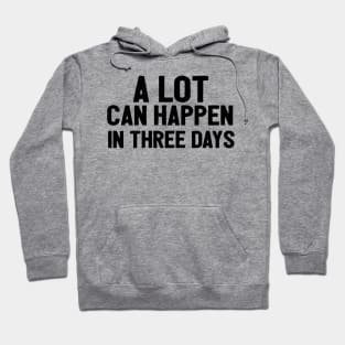 A Lot Can Happen In Three Days Christians Faith Easter Hoodie